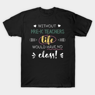 Without Pre-K Teachers Gift Idea - Funny Quote - No Class T-Shirt